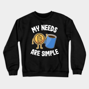 My Needs Are Simple Coffee & Bitcoin Funny Crypto BTC Gift Crewneck Sweatshirt